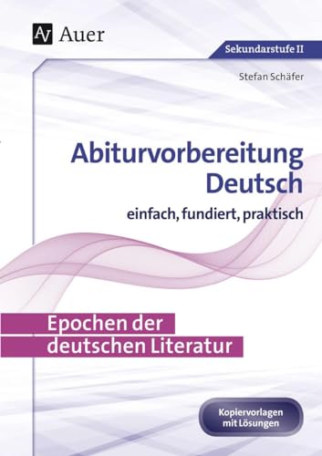 Epochen der deutschen Literatur: Abiturvorbereitung Deutsch einfach, fundiert, praktisch (11. bis 13. Klasse) von Auer Verlag i.d.AAP LW